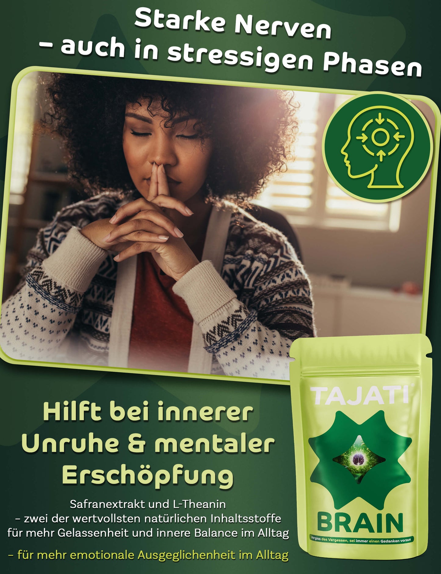 TAJATI® BRAIN Supplement – Frau in ruhiger Konzentration bei Stress, Produktdarstellung zur Unterstützung starker Nerven, innerer Ruhe und mentaler Balance in stressigen Phasen